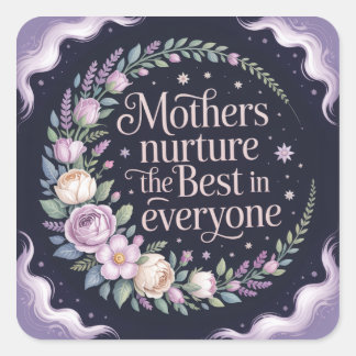 Mothers Nurture The Best In Everyone Quadratischer Aufkleber