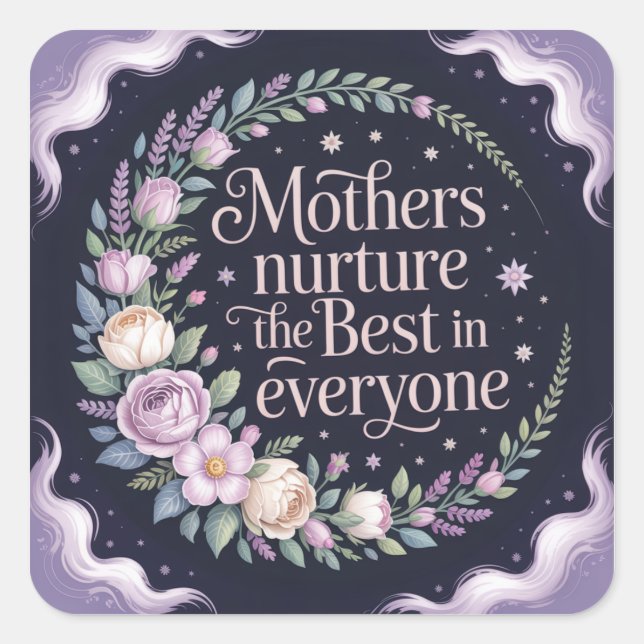 Mothers Nurture The Best In Everyone Quadratischer Aufkleber (Vorderseite)