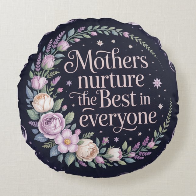 Mothers Nurture The Best In Everyone Rundes Kissen (Vorderseite)