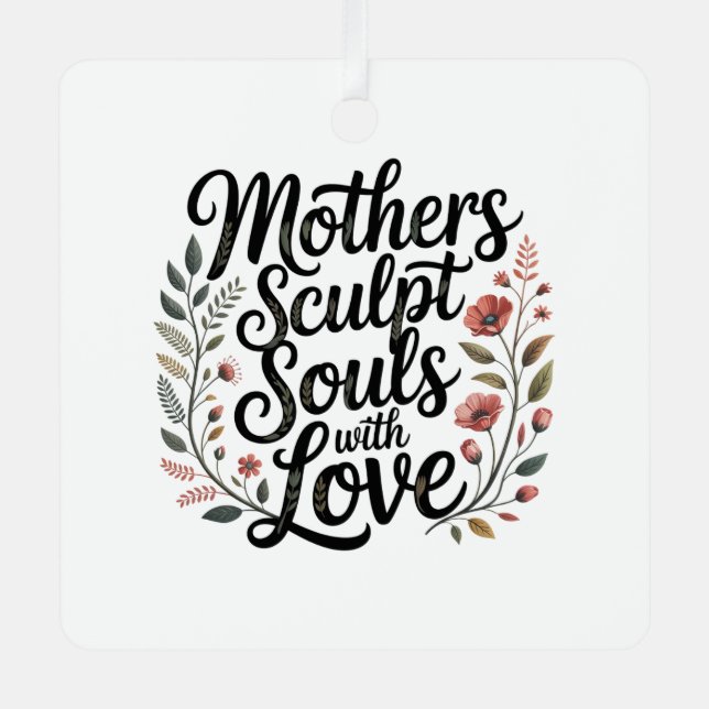 Mothers Sculpt Souls With Love Ornament Aus Metall (Vorderseite)