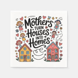 Mothers Turn Houses Into Homes Serviette