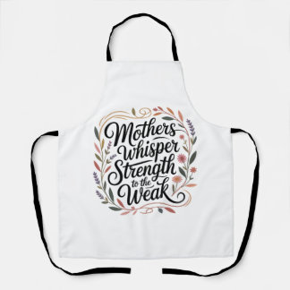 Mothers Whisper Strength To The Weak Schürze