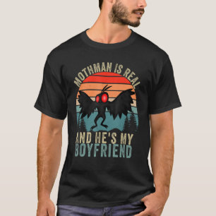 Mothman Is Real And He's My Boyfriend Mothman Me T-Shirt