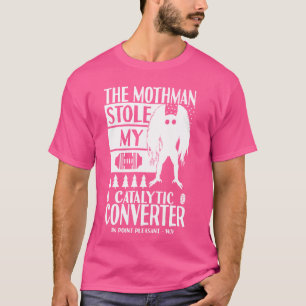 Mothman Stole My Catalytic Converter Moth Man Funn T-Shirt