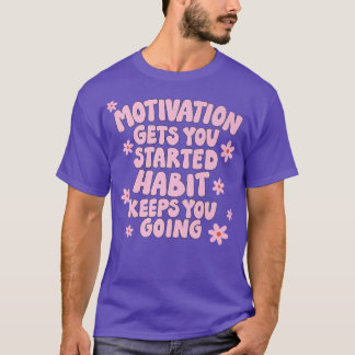 Motivation Behalte dir Gewohnheit  zu gehen T-Shirt