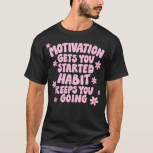 Motivation Behalte dir Gewohnheit zu gehen T-Shirt