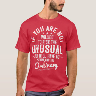 Motivation, das Ungewöhnliche zu riskieren T-Shirt