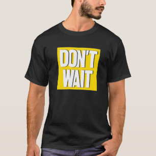 Motivation nicht warten Slogan Inspiration Don´t W T-Shirt