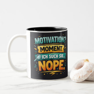 Motivation? One Sec... Nope! Funny German Quote Zweifarbige Tasse