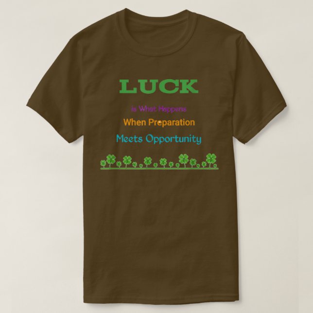 Motivation phrases, luck is what Happens when Prep T-Shirt (Design vorne)