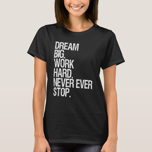 Motivation Traum große Arbeit nie aufhalten Motiva T-Shirt (Vorderseite)