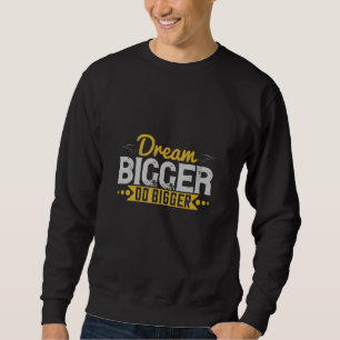 Motivation - Träume größer, Mach größer Sweatshirt