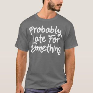 Motivation wahrscheinlich spät für etwas Funny T-Shirt