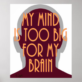 Motivational My Mind Is Too Big For My Brain Poster