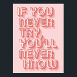 Motivational Poster<br><div class="desc">Motivational quote "If you never try,  you'll never know" in bubblegum pink.</div>