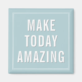 Motivational Quote Make Today Amazing  Magnet