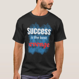 motivational quotes, dreams\success is the revenge T-Shirt