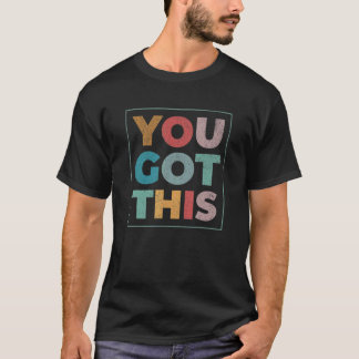 Motivational Testing Day  For Teacher You Got This T-Shirt