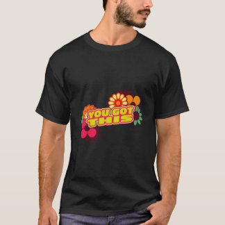 Motivational Testing Day Teacher Student You Got T T-Shirt