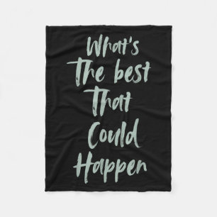 Motivational Was ist das Beste, das passieren könn Fleecedecke