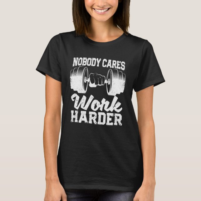 Motivational Workout Gym Fitness Nobody Cares Work T-Shirt (Vorderseite)
