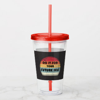 Motivationssatz - Do it for your future self Acryltrinkbecher