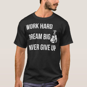 Motivierend Boxarbeit harter Traum Groß nie geben T-Shirt