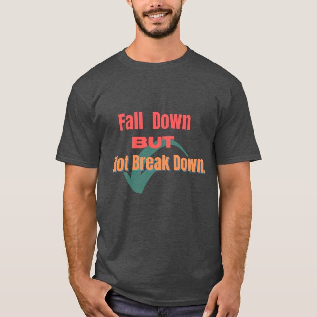 "Motivierend Fall, aber nicht zusammenbrechen" T-Shirt (Vorderseite)