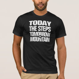 Motivierend Heute die Schritte Morgen der Berg T-Shirt
