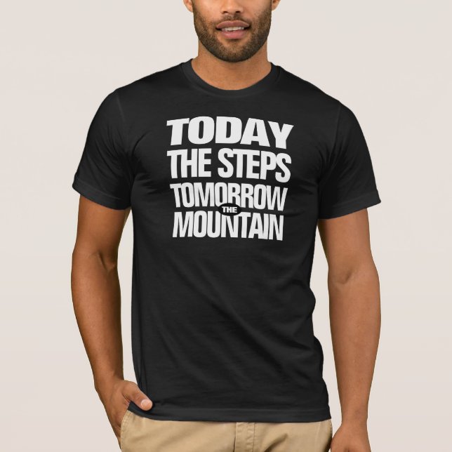 Motivierend Heute die Schritte Morgen der Berg T-Shirt (Vorderseite)