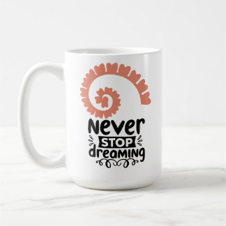 Motivierend Inspiration "Never stop Dreaming" Kaffeetasse