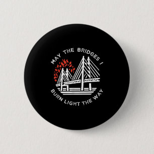 Motivierend - Mögen die Brücken, die ich brennen,  Button