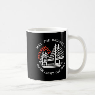 Motivierend - Mögen die Brücken, die ich brennen,  Kaffeetasse