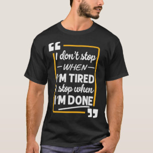 Motivierend Stopp Wenn ich müde bin, halte ich an, T-Shirt