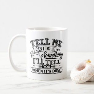 Motivierend Worte - Sagen Sie mir, ich kann nichts Kaffeetasse