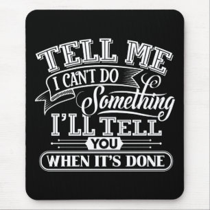 Motivierend Worte - Sagen Sie mir, ich kann nichts Mousepad