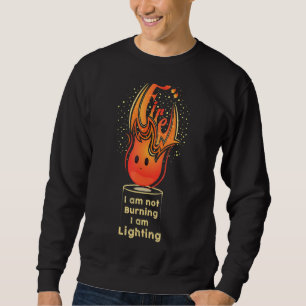 Motivierend Zitat Ich brenne nicht und beleuchte Sweatshirt