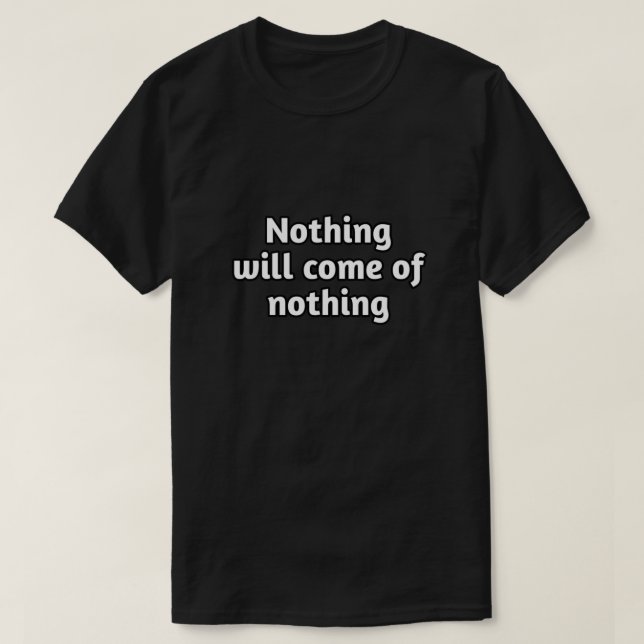 motivierend Zitat: "Nichts wird aus dem Nichts kom T-Shirt (Design vorne)