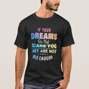 Motivierend Zitate, wenn Ihre Träume Ihnen nichts T-Shirt