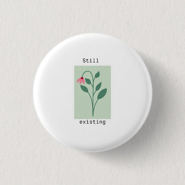 Motivierender Blumenstempel - Immer noch existent Button (Vorderseite)