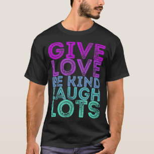 Motivierender Spruch Gib Liebe Sei Freundlich Lach T-Shirt