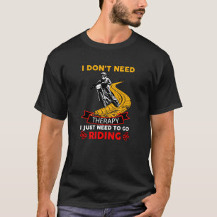 Motocross Bike Rider Brauchen Sie keine Therapie,  T-Shirt