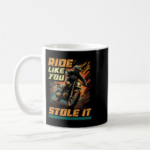 Motocross Racer Ride wie du es gestohlen hast Dirt Kaffeetasse