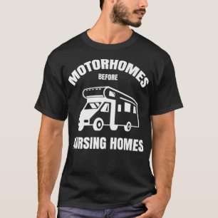 Motorhomes Before Nursing Homes Funny RV Camper Ca T-Shirt