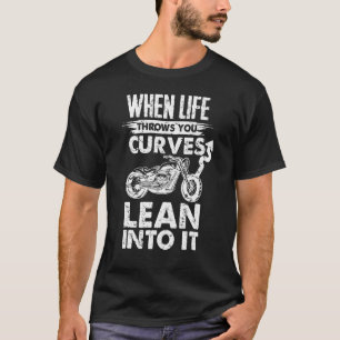 Motorrad-Racer, wenn das Leben Ihnen eine Kurve wi T-Shirt