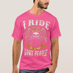 Motorradfahrer Ich fahre, damit ich nicht Leute er T-Shirt