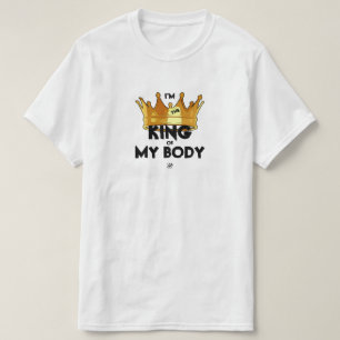 Motto: "Ich bin der König meines Körpers" T-Shirt