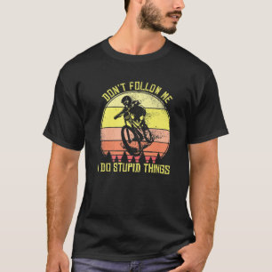 Mountain Bike Folgen Sie mir nicht, ich tue dumme T-Shirt
