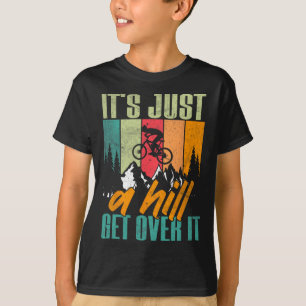 Mountainbiken, Es Ist Nur Ein Hügel Komm Drüber We T-Shirt