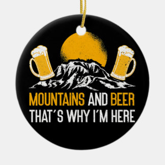 Mountains And Beer That's Why I'm Here Nature Keramik Ornament